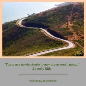 There are no shortcuts to any place worth going. Beverly Sills