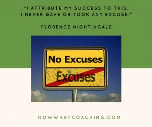“I attribute my success to this: I never gave or took any excuse.” – Florence Nightingale