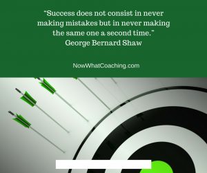 “Success does not consist in never making mistakes but in never making the same one a second time.”– George Bernard Shaw
