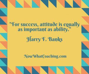"For success, attitude is equally as important as ability." Harry F. Banks