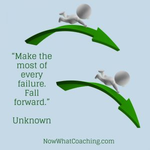 “Make the most of every failure. Fall forward.” Unknown