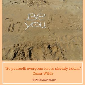 "Be yourself; everyone else is already taken." Oscar Wilde