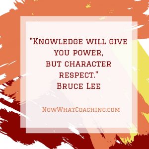 "Knowledge will give you power, but character respect." Bruce Lee