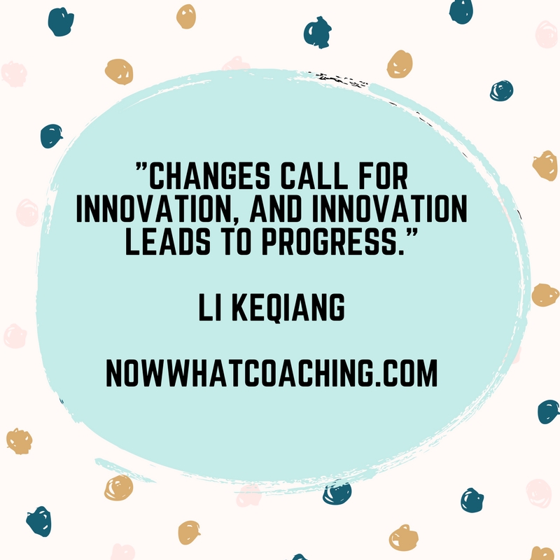"Changes call for innovation, and innovation leads to progress."  Li Keqiang  
