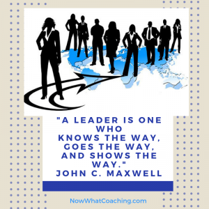 "A leader is one who knows the way, goes the way, and shows the way." John C. Maxwell