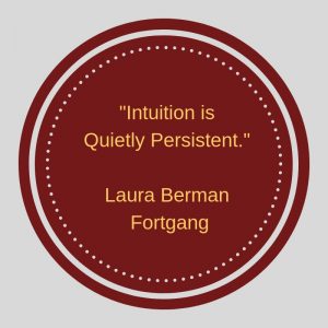 "Intuition is Quietly Persistent." Laura Berman Fortgang