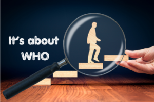 It’s Not About the WHAT But the WHO by Laura Berman Fortgang