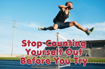 Are You Counting Yourself Out Before You Try?