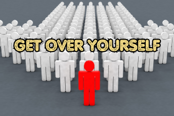 How to Get Over Yourself