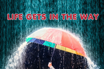 When Life Gets in the Way, What’s Your Plan?