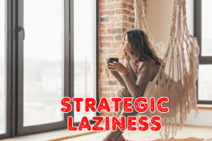 The Joy of Strategic Laziness by Laura Berman Fortgang