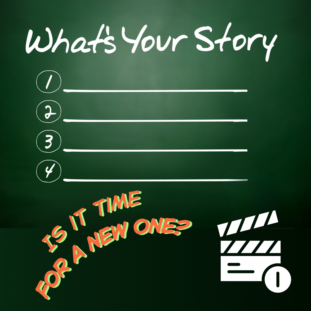 What’s your story? (Is it time for a new one?)