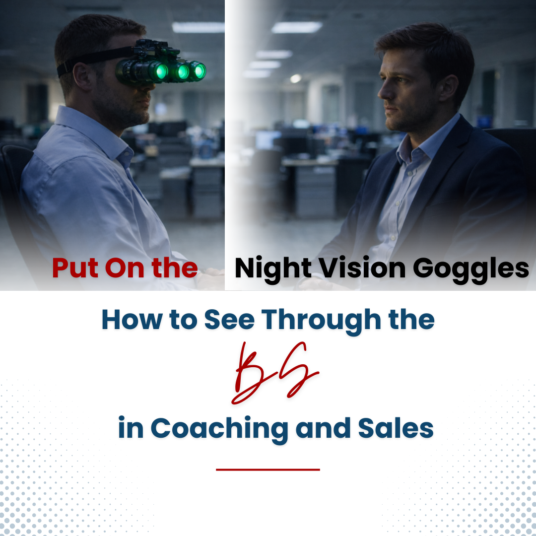 Put On the Night Vision Goggles: How to See Through the BS in Coaching and Sales